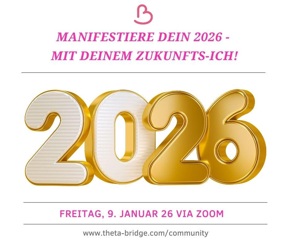 Manifestiere 2026 mit Deinem Zukünftigen Ich: Am 9. Januar via Zoom Manifestiere 2026 mit Deinem Zukünftigen Ich: Am 9. Januar via Zoom - Theta Bridge - Birgit Golms - Spirituelle Mentorin & Seelenplanexpertin