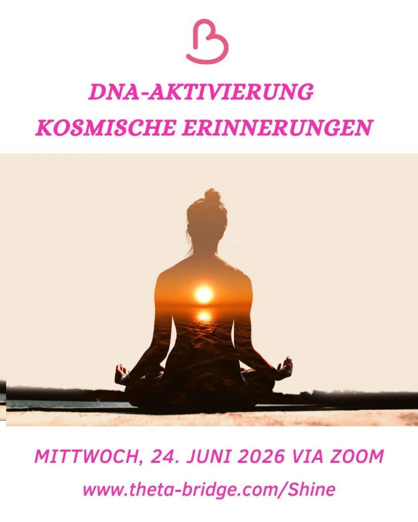 Aktiviere Deine kosmische DNA Aktiviere Deine kosmische DNA - Birgit Golms - Theta Bridge - Spirituelle Mentorin & Seelenplanexpertin